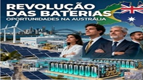 A Revolução das Baterias na Austrália: Uma Janela de Oportunidades para Profissionais e Empreendedores Brasileiros