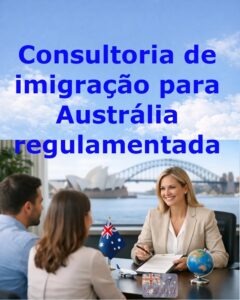 Consultoria de imigração para Austrália regulamentada pelo governo