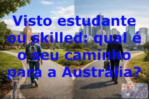 Visto estudante ou skilled: qual é o seu caminho para a Austrália?
