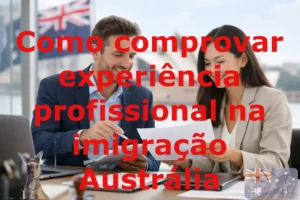 Como comprovar experiência profissional na imigração Austrália