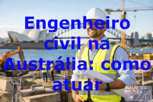 Engenheiro civil na Austrália: como atuar