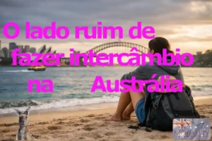 O lado ruim de fazer intercâmbio na Austrália