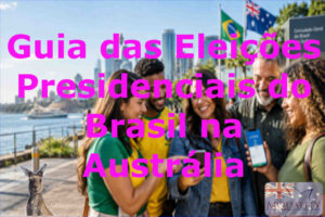 Guia das Eleições Presidenciais do Brasil na Austrália