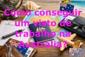 Como conseguir um visto de trabalho na Austrália?