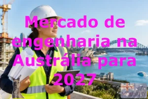 Mercado de engenharia na Austrália para 2027