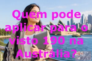Quem pode aplicar para o visto 190 na Austrália?