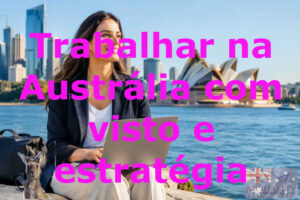 Trabalhar na Austrália com visto e estratégia