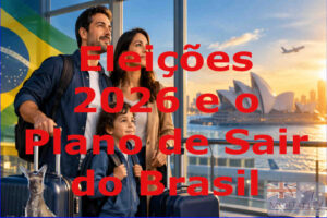Eleições 2026 e o Plano de Sair do Brasil: Como Emigrar para a Austrália com Estratégia